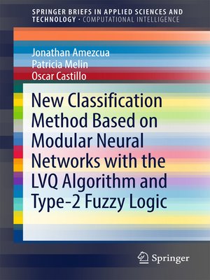 cover image of New Classification Method Based on Modular Neural Networks with the LVQ Algorithm and Type-2 Fuzzy Logic